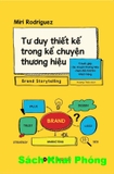Sách Tư Duy Thiết Kế Trong Kể Chuyện Thương Hiệu – 5 Bước Giúp Câu Chuyện Thương Hiệu Chạm Đến Trái Tim Khách Hàng của tác giả (Miri Rodriguez)