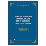 Bộ sách (Bìa Cứng) Thành Lập Và Thay Đổi Địa Danh, Địa Giới Đơn Vị Hành Chính Trong Lịch Sử Việt Nam (Bộ 2 Tập) Nguyễn Quang Ân