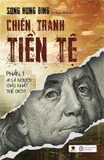 Sách Chiến Tranh Tiền Tệ (Phần 1) Ai Thực Sự Là Người Giàu Nhất Thế Giới? (Song Hong Bing)