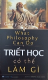 Sách Triết Học Có thể Làm Gì (What Philosophy Can Do) Gary Gutting