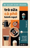 Bí Quyết Kinh Doanh Trà Sữa - Cà Phê - Bánh Ngọt (Dung Lợi)