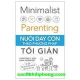 Minimalist Parenting - Nuôi Dạy Con Theo Phương Pháp Tối Giản (Christine K.Koh, Asha Dornfest)