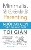 Minimalist Parenting - Nuôi Dạy Con Theo Phương Pháp Tối Giản (Christine K.Koh, Asha Dornfest)