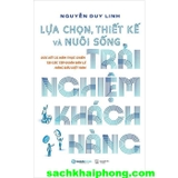  Lựa Chọn, Thiết Kế Và Nuôi Sống Trải Nghiệm Khách Hàng (Nguyễn Duy Linh)