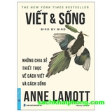 Viết Và Sống - Bird By Bird - Những Chia Sẻ Thiết Thực Về Cách Viết Và Cách Sống (Anne Lamott)