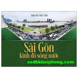 Sài Gòn - Kinh Đô Sông Nước (Trần Hữu Phúc Tiến)