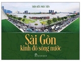 Sài Gòn - Kinh Đô Sông Nước (Trần Hữu Phúc Tiến)
