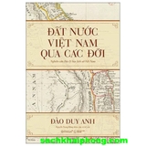 Đất Nước Việt Nam Qua Các Đời - Nghiên Cứu Địa Lý Học Lịch Sử Việt Nam (Đào Duy Anh)