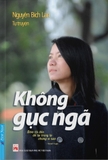 Không Gục Ngã - Tự Truyện Nguyễn Lan