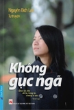 Không Gục Ngã - Tự Truyện Nguyễn Lan
