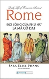 Daily Life Of Women In Ancient Rome - Đời Sống Của Phụ Nữ La Mã Cổ Đại (Sara Elise Phang)