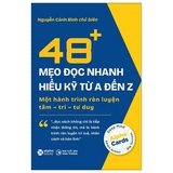 48+ Mẹo Đọc Nhanh Hiểu Kỹ Từ A Đến Z - Một Hành Trình Rèn Luyện Tâm-Trí-Tư Duy (Nguyễn Cảnh Bình)