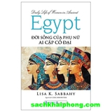 Đời Sống Của Phụ Nữ Ai Cập Cổ Đại - Lisa K. Sabbahy
