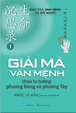 Đạo Của Sinh Mệnh Và Đời Người (Tập 1) Giải Mã Vận Mệnh Theo Tư Tưởng Phương Đông và Phương Tây (Khúc Lê Mẫn)