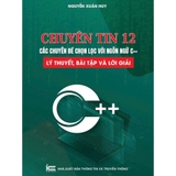 Chuyên tin 12 - Các chuyên đề chọn lọc với ngôn ngữ C++, Lý thuyết, bài tập và lời giải