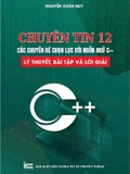 Chuyên tin 12 - Các chuyên đề chọn lọc với ngôn ngữ C++, Lý thuyết, bài tập và lời giải (Nguyễn Xuân Huy)