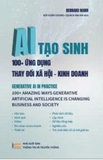 AI Tạo sinh - 100+ Ứng dụng thay đổi xã hội kinh doanh - Bernard Marr