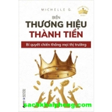  Hoa Hậu Ngách - Book 1 - Biến Thương Hiệu Thành Tiền - Bí Quyết Chiến Thắng Mọi Thị Trường (Michelle G.)