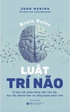 Luật Trí Não – 12 Quy Tắc Giúp Nâng Tầm Não Bộ, Học Hỏi Nhanh Hơn Và Sống Hạnh Phúc Hơn (John Medina)