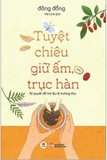 Tuyệt Chiêu Giữ Ấm, Trục Hàn - Bí Quyết Để Trẻ Lâu Và Trường Thọ (Đông Đồng)
