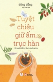 Tuyệt Chiêu Giữ Ấm, Trục Hàn - Bí Quyết Để Trẻ Lâu Và Trường Thọ (Đông Đồng)