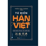 Từ  Điển Hán Việt - Hán Ngữ Cổ Đại Và Hiện Đại -Trần Văn Chánh
