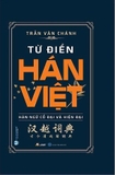Từ  Điển Hán Việt - Hán Ngữ Cổ Đại Và Hiện Đại -Trần Văn Chánh