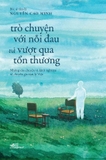Trò Chuyện Với Nỗi Đau Và Vượt Qua Tổn Thương - Nguyễn Cao Minh