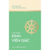 Combo (4 Cuốn Sách) Luận Giảng Kinh Nhập Lăng Già + Luận Giảng Kinh Viên Giác + Luận Giảng Lục Tổ Pháp Bảo Đàn Kinh + Luận Giảng Kinh Lăng Nghiêm (Đương Đạo Nguyễn Thế Đăng)