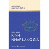 Combo (4 Cuốn Sách) Luận Giảng Kinh Nhập Lăng Già + Luận Giảng Kinh Viên Giác + Luận Giảng Lục Tổ Pháp Bảo Đàn Kinh + Luận Giảng Kinh Lăng Nghiêm (Đương Đạo Nguyễn Thế Đăng)