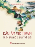 Dấu ấn Việt Nam trên bản đồ di sản thế giới (Bìa Cứng) PGS.TS. Vũ Trọng Lâm (chủ biên)