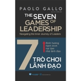 7 Trò Chơi Lãnh Đạo - Định Hướng Hành Trình Nội Tâm Nhà Lãnh Đạo - Paolo Gallo