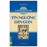 (Bộ Sách)Tủ Sách Văn Hóa Việt Nam: Diễn Xướng Dân Gian + Lễ Hội Dân Gian + Tín Ngưỡng Dân Gian + Trò Chơi Dân Gian + Phong Tục, Lễ Nghi (Bộ 5 Cuốn) Vũ Thúy Hà