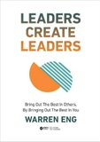 Leaders Create Leaders - Bring Out The Best In Others, By Bringing Out The Best In You (Bìa Cứng) Warren Eng