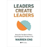Leaders Create Leaders - Bring Out The Best In Others, By Bringing Out The Best In You (Bìa Cứng) Warren Eng