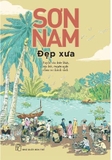 Đẹp Xưa - Tuyển Các Biên Khảo, Tùy Bút, Truyện Ngắn Chưa In Thành Sách - Sơn Nam