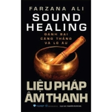 Liệu Pháp Âm Thanh - Đánh Bại Căng Thẳng Và Lo Âu - Farzana Ali