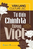 Từ Điển Chính Tả Tiếng Việt - Tác Phẩm Được Viện Ngôn Ngữ Học Thẩm Định - Văn Lang Culture Jsc