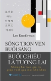 ống Trọn Vẹn Buổi Sáng - Buổi Chiều Là Tương Lai - Lee Kookhwan