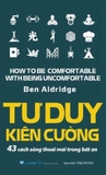 Tư Duy Kiên Cường - 43 Cách Sống Thoải Mái Trong Bất An - Ben Aldridge