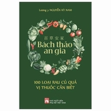  百 草 安 家 - Bách Thảo An Gia - 100 Loại Rau Củ Quả Vị Thuốc Cần Biết - Lương Y Nguyễn Kỳ Nam