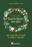  百 草 安 家 - Bách Thảo An Gia - 100 Loại Rau Củ Quả Vị Thuốc Cần Biết - Lương Y Nguyễn Kỳ Nam