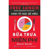 Kinh Tế Học Dễ Hiểu - Bữa Trưa Miễn Phí - David Smith