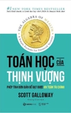 Toán Học Của Thịnh Vượng - Phép Tính Đơn Giản Để Đạt Được An Toàn Tài Chính - Scott Galloway