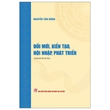 Đổi Mới, Kiến Tạo, Hội Nhập, Phát Triển - Nguyễn Tấn Dũng
