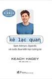  Kẻ Lạc Quan - Sam Altman, Open AI Và Cuộc Đua Kiến Tạo Tương Lai - Keach Hagey