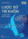 Lược Sử Trí Khôn - Từ Giun Biển Đến ChatGPT - Max Bennett
