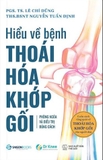 Hiểu Về Bệnh Thoái Hóa Khớp Gối - Phòng Ngừa Và Điều Trị Đúng Cách - PGS TS Lê Chí Dũng, ThS BSNT Nguyễn Tuấn Định