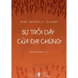  Sự Trỗi Dậy Của Đại Chúng - José Ortega Y Gasset