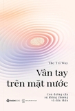 Vân Tay Trên Mặt Nước - Con Đường Của Sự Kháng Thương Và Dấn Thân - The Tri Way